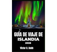 GUÍA DE VIAJE DE ISLANDIA 2026: Explorando el fuego, el hielo y la vida cotidiana en el Atlántico Norte