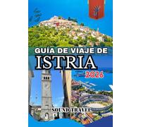 GUÍA DE VIAJE DE ISTRIA 2026: Descubra la costa y el campo de Istria: la guía de viaje completa de 2026 a la península más encantadora de Croacia