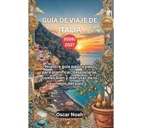 GUÍA DE VIAJE DE ITALIA 2026/2027: Nuestra guía paso a paso para planificar, desplazarse, comer bien y disfrutar de lo mejor del país.