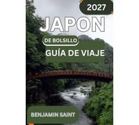 GUÍA DE VIAJE DE JAPÓN 2027: La guía completa para explorar Tokio, Kioto, Osaka, el Monte Fuji y más allá.