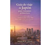 Guía de viaje de Japón para visitantes primerizos: Una guía práctica paso a paso para planificar tu viaje, explorar Tokio, Kioto, Osaka, comida local, transporte y itinerarios fáciles de 3 a 7 días