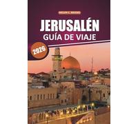 Guía de viaje de Jerusalén 2026: Descubra los antiguos monumentos de la Ciudad Santa con mapas detallados, patrimonio espiritual, aventuras al aire libre y experiencias locales en la capital de Israe