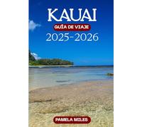 Guía de viaje de Kauai 2025-2026: Una guía completa de aventuras al aire libre, cultura local y experiencias imperdibles