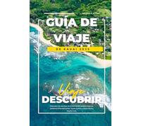GUÍA DE VIAJE DE KAUAI 2025: Descubra los secretos de la Isla Jardín: playas vírgenes, senderos impresionantes, joyas ocultas, cultura local y mucho más.
