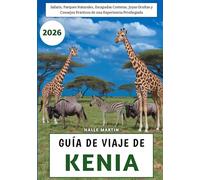 Guía De Viaje De Kenia 2026: Safaris, Parques Naturales, Escapadas Costeras, Joyas Ocultas y Consejos Prácticos de una Experiencia Privilegiada