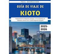 Guía De Viaje De Kioto 2025-2026: Explorando los elegantes paisajes, la rica historia y la refinada cultura de la ciudad imperial de Japón