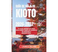 GUÍA DE VIAJE DE KIOTO 2026-2027: Tu guía definitiva para descubrir templos, barrios de geishas y Arashiyama. (Experiencing Japan in a grand style)
