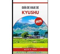 GUÍA DE VIAJE DE KYUSHU 2025: Una aventura completa a través de la cultura y la naturaleza del suroeste de Japón