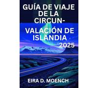 GUÍA DE VIAJE DE LA CIRCUNVALACIÓN DE ISLANDIA 2025: Explora la Tierra del Fuego y el Hielo: ¡Un manual completo para aventureros!