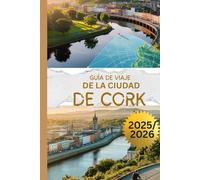 GUÍA DE VIAJE DE LA CIUDAD DE CORK 2025/2026: Descubra el principal destino de Irlanda, su vibrante cultura y sus pintorescos paisajes al aire libre con un presupuesto ajustado