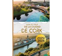 GUÍA DE VIAJE DE LA CIUDAD DE CORK 2025/2026: Descubra el principal destino de Irlanda, su vibrante cultura y sus pintorescos paisajes al aire libre con un presupuesto ajustado