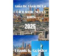Guía De Viaje De La Ciudad De Nueva York 2025: Experimente la energía de la metrópolis más dinámica de Estados Unidos a través de una planificación inteligente y rutas privilegiadas.