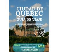 Guía de viaje de la ciudad de Quebec 2025.: Explora sitios históricos, los mejores monumentos, atracciones imperdibles y una cultura vibrante con consejos de expertos.