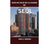 GUÍA DE VIAJE DE LA CIUDAD DE SEÚL 2026: Descubra sitios históricos, monumentos modernos, vida nocturna y excursiones de un día para todos los viajeros