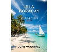 Guía de Viaje de la Isla de Boracay 2026: Mapas QR, Playas Escondidas, Comida Local, Vida Nocturna y Consejos de Expertos para Todo Viajero