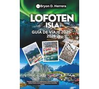 Guía de viaje de la isla de Lofoten 2025 - 2026: Descubra playas, picos majestuosos y aventuras árticas de belleza intacta, aventuras emocionantes y maravillas ocultas.