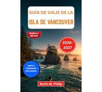 Guía de viaje de la isla de Vancouver 2026-2027: Explora Victoria, Tofino, avistamiento de ballenas, senderos en la selva tropical y playas secretas ... consejos locales y aventuras al aire libre