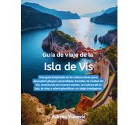 Guía de viaje de la isla de Vis: Una guía de playas ocultas inspirada en la perspectiva local, Komiža, ciudad de Vis, aventuras cuevas azules, cultura isleña, vino y planificación inteligente de viaje
