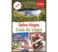 Guía de viaje de la Selva Negra: Un viaje por pueblos de cuento de hadas, senderos alpinos y una rica cultura local en el corazón del sur de Alemania