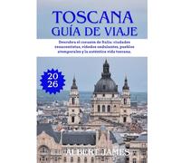 GUÍA DE VIAJE DE LA TOSCAN 2026: Descubra el corazón de Italia: ciudades renacentistas, viñedos ondulantes, pueblos atemporales y la auténtica vida toscana.