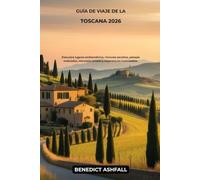 Guía de viaje de la Toscana 2026: Descubre lugares emblemáticos, rincones secretos, paisajes ondulados, mercados locales y experiencias inolvidables.