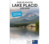 Guía de viaje de Lake Placid 2025-2026: Experimentando el legado olímpico, las majestuosas montañas, el impresionante lago espejo, la naturaleza ... el año y las gemas ocultas de Lake Placid