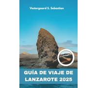 Guía de viaje de Lanzarote 2025: Un viaje personal a través de volcanes, viñedos y pueblos