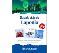 Guía de viaje de Laponia 2026: Descubra las maravillas de la frontera ártica de Finlandia bajo la aurora boreal y el sol de medianoche