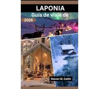 Guía de viaje de Laponia 2026: Explorando la naturaleza helada, las tradiciones artesanales nórdicas, las rutas de los renos salvajes y la encantadora danza de la claraboya.