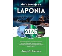 Guía de viaje de Laponia 2026: Explore la naturaleza ártica, áreas silvestres serenas, herencia de pastoreo de renos, actividades invernales y consejos prácticos para la planificación