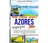 Guía de Viaje de las Azores 2025: El compañero esencial para descubrir la cultura, la historia y la belleza de la región portuguesa - desde monumentos ... escondidos, todo con un presupuesto ajustado.