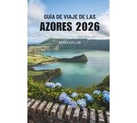 GUÍA DE VIAJE DE LAS AZORES 2026: Descubriendo los secretos de las joyas atlánticas de Portugal