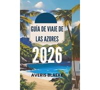 GUÍA DE VIAJE DE LAS AZORES 2026: Maravillas volcánicas, paisajes exuberantes y serenidad atlántica