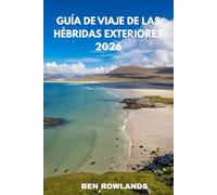 Guía de viaje de las Hébridas Exteriores 2026: Guía completa de las islas de Escocia con atracciones, hoteles, playas, gastronomía y consejos de expertos