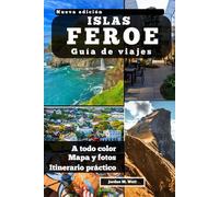 GUÍA DE VIAJE DE LAS ISLAS FEROE: Donde ruge el océano y reina el silencio Senderos, tradiciones y vida en el borde del Norte