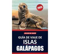 Guía de viaje de las Islas Galápagos 2025: Consejos esenciales, conocimientos prácticos, vida silvestre e información imprescindible para explorar el archipiélago único de Ecuador