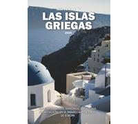 GUÍA DE VIAJE DE LAS ISLAS GRIEGAS 2025: Explora Santorini, Mykonos, Creta y más joyas ocultas en el paraíso más querido de Europa