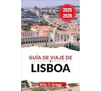 Guía de viaje de Lisboa 2025-2026: Descubriendo colinas sinuosas, vientos del Atlántico y una ciudad llena de sabores, música y espíritu marítimo.