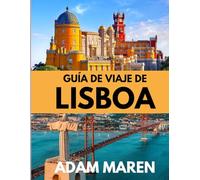 GUÍA DE VIAJE DE LISBOA 2025-2026: El mejor momento para visitar, los mejores lugares para explorar y todo lo que necesitas saber antes de ir