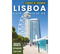 GUÍA DE VIAJE DE LISBOA 2025: Barrios auténticos, joyas ocultas, consejos locales e itinerarios para explorar a tu manera (Guías de viaje con perspectiva local)