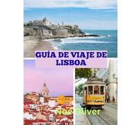 GUÍA DE VIAJE DE LISBOA 2025: Calles atemporales, luz del océano y el alma viva de la capital de Portugal