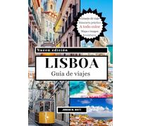 Guía de viaje de Lisboa: Lugares emblemáticos, joyas ocultas, gastronomía, cultura y excursiones de un día: desde el tranvía 28 hasta los callejones de Alfama para una auténtica aventura lisboeta.