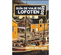 Guía De Viaje De Lofoten 2025: Las mejores aventuras, joyas ocultas y consejos de viaje para el impresionante archipiélago de Noruega