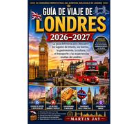 GUIA DE VIAJE DE LONDRES 2026-2027: La guia definitiva para descubrir los lugares de interes, los barrios, la gastronomia, la cultura, el transporte y las experiencias ocultas de Londres