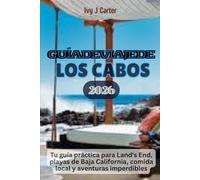 GUÍA DE VIAJE DE LOS CABOS 2026: Tu guía práctica para Land's End, playas de Baja California, comida local y aventuras imperdibles