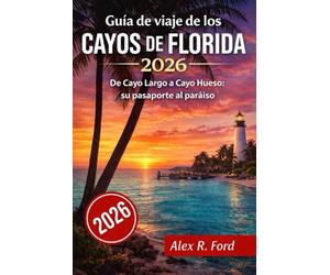 Guía de viaje de los Cayos de Florida 2026: De Cayo Largo a Cayo Hueso: su pasaporte al paraíso