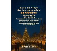 Guía de viaje de los mercados navideños europeos 2025-2026: Tu compañero completo de vacaciones de invierno con joyas ocultas, delicias locales, celebraciones culturalesy consejos de viaje para cada