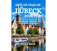 GUÍA DE VIAJE DE LÜBECK 2026: Tu guía completa para las calles medievales y la auténtica vida del norte de Alemania