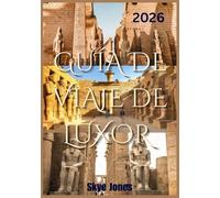 GUÍA DE VIAJE DE LUXOR 2026