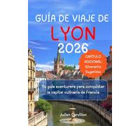 GUÍA DE VIAJE DE LYON 2026: Tu guía aventurera para conquistar la capital culinaria de Francia